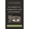 Ecoambiguity, Community, and Development: Toward a Politicized Ecocriticism
