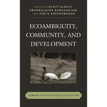 Ecoambiguity, Community, and Development: Toward a Politicized Ecocriticism
