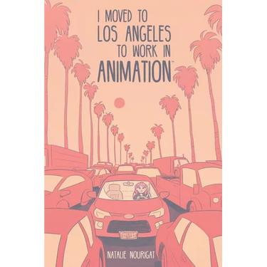 I Moved to Los Angeles to Work in Animation