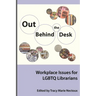 Out Behind the Desk: Workplace Issues for Lgbtq Librarians