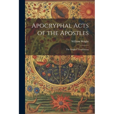 Apocryphal Acts of the Apostles: The English Translations