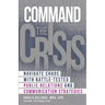 Command the Crisis: Navigate Chaos with Battle-Tested Public Relations and Communication Strategies