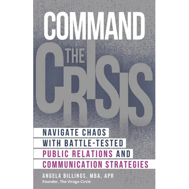 Command the Crisis: Navigate Chaos with Battle-Tested Public Relations and Communication Strategies