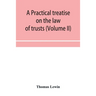 A practical treatise on the law of trusts (Volume II)