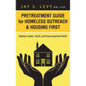 Pretreatment Guide for Homeless Outreach & Housing First: Helping Couples, Youth, and Unaccompanied Adults