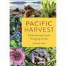 Pacific Harvest: A Northwest Coast Foraging Guide
