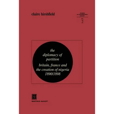 The Diplomacy of Partition: Britain, France and the Creation of Nigeria, 1890-1898