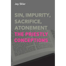 Sin, Impurity, Sacrifice, Atonement: The Priestly Conceptions