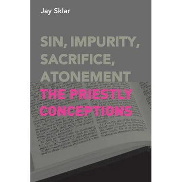 Sin, Impurity, Sacrifice, Atonement: The Priestly Conceptions