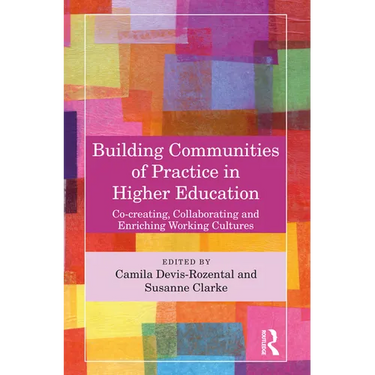 Building Communities of Practice in Higher Education: Co-creating, Collaborating and Enriching Working Cultures
