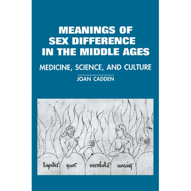 The Meanings of Sex Difference in the Middle Ages: Medicine, Science, and Culture