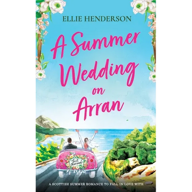 A Summer Wedding on Arran: A heart-warming and uplifting novel set in Scotland