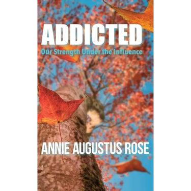 Addicted: Our Strength Under the Influence