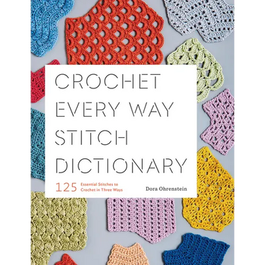 Crochet Every Way Stitch Dictionary: 125 Essential Stitches to Crochet in Three Ways