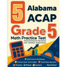 5 Alabama ACAP Grade 5 Math Practice Tests: Proven Practice for Top Scores with Detailed Explanations
