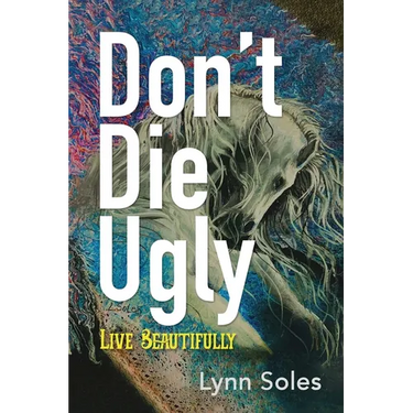 Don't Die Ugly: Live Beautifully