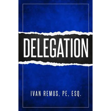 Delegation: A Comprehensive Business Management & Leadership Guide of How to Delegate & Outsource to Create Your Team That Actuall