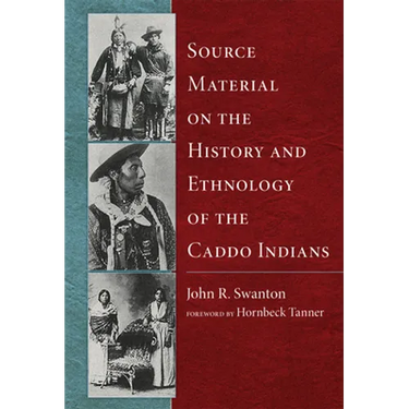 Source Material on the History and Ethnology of the Caddo Indians