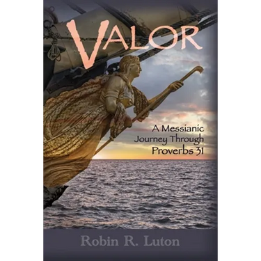 Valor: A Messianic Journey Through Proverbs 31