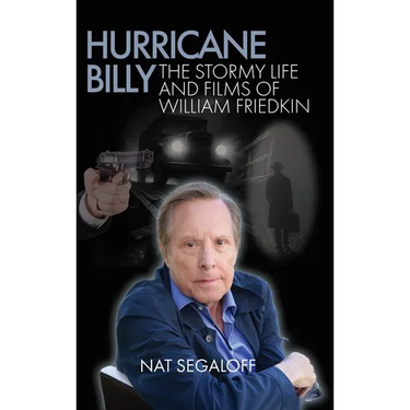 Hurricane Billy: The Stormy Life and Films of William Friedkin