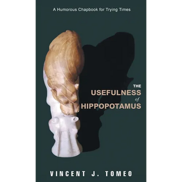 The Usefulness of Hippopotamus: A Humorous Chapbook for Trying Times