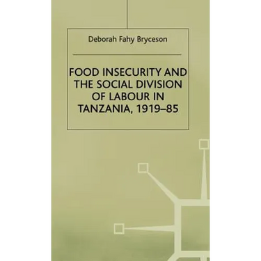 Food Insecurity and the Social Division of Labour in Tanzania,1919-85