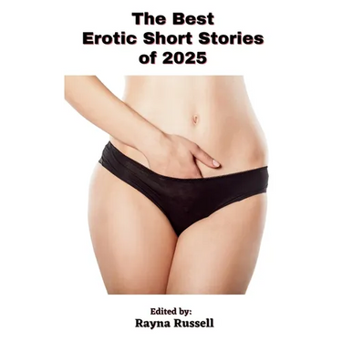 The Best Erotic Short Stories of 2025: Explicit Adult Fantasies of Rough Sex, Gangbangs, Cuckold, BDSM, Threesomes, Submission, Anal, Daddies and Firs