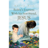 Bobby's Journeys With His Best Friend, Jesus