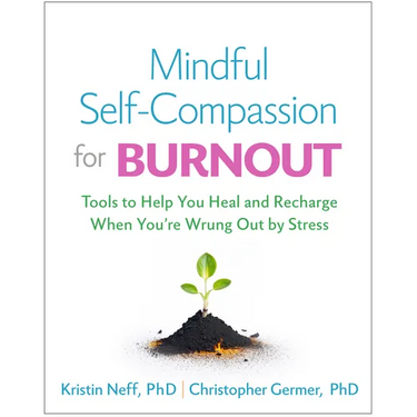 Mindful Self-Compassion for Burnout: Tools to Help You Heal and Recharge When You're Wrung Out by Stress