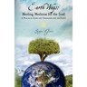 Earth Ways: Healing Medicine for the Soul: A Practical Guide for Ceremonies for the Earth