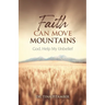 Faith Can Move Mountains: God, Help My Unbelief
