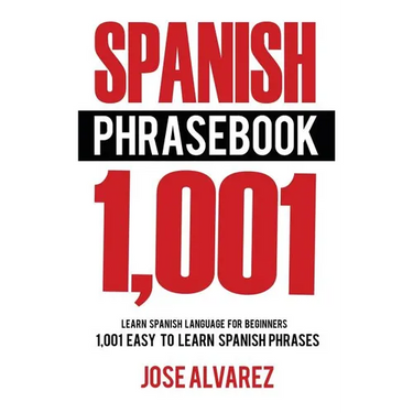 Spanish Phrasebook: 1,001 Easy to Learn Spanish Phrases, Learn Spanish Language for Beginners