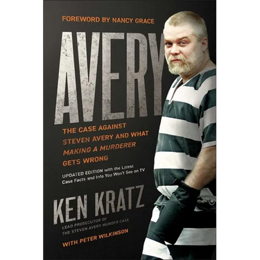Avery: The Case Against Steven Avery and What Making a Murderer Gets Wrong