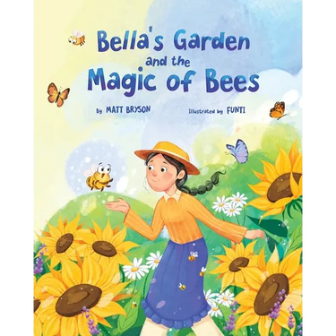 Bella's Garden and the Magic of Bees: A Heartwarming Picture Book About Bees, Pollinators, and Caring for Nature A STEM-Inspired Story for Kids Ages 3