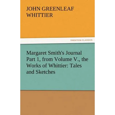 Margaret Smith's Journal Part 1, from Volume V., the Works of Whittier: Tales and Sketches