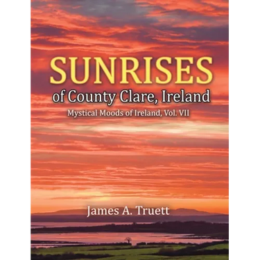 Sunrises of County Clare, Ireland: Mystical Moods of Ireland, Vol. VII