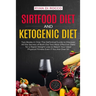 Sirtfood Diet & Ketogenic Diet: Two Books in One: The Definitive Guide to Discover All the Secrets of Both the Two Most Effective Diets for a Rapid We