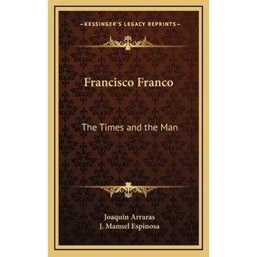 Francisco Franco: The Times and the Man