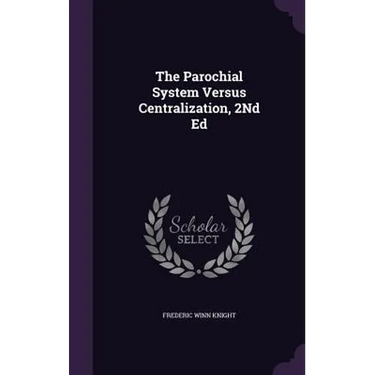 The Parochial System Versus Centralization, 2Nd Ed
