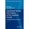 Experiential Therapy from Trauma to Post-Traumatic Growth: Therapeutic Spiral Model Psychodrama