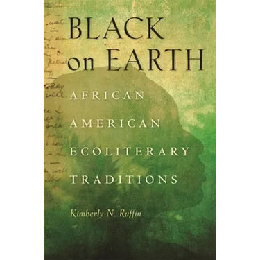 Black on Earth: African American Ecoliterary Traditions