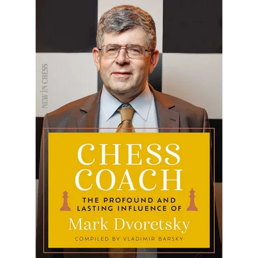 Chess Coach: The Profound and Lasting Influence of Mark Dvoretsky