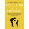 Parenting With Purpose: A Practical Guide to Disciplining With Empathy and Raising an Emotionally Intelligent Child