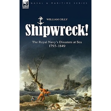 Shipwreck! the Royal Navy's Disasters at Sea 1793-1849