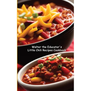 Walter the Educator's Little Chili Recipes Cookbook