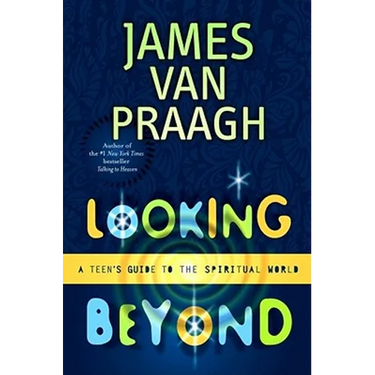 Looking Beyond: A Teen's Guide to the Spiritual World