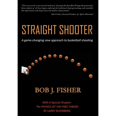 Straight Shooter: A game-changing new approach to basketball shooting