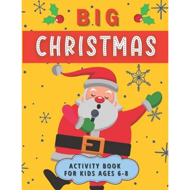 Big Christmas Activity Book For Kids Ages 6-8: Creative Advent Entertainment for Boys and Girls. Having fun with Coloring Pages, Mazes, I Spy, Cut and