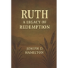 A Commentary on the book of Ruth: Legacy of Redemption