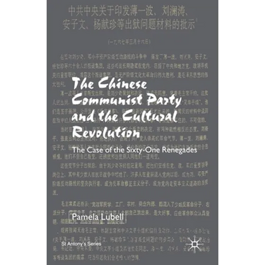 The Chinese Communist Party During the Cultural Revolution: The Case of the Sixty-One Renegades